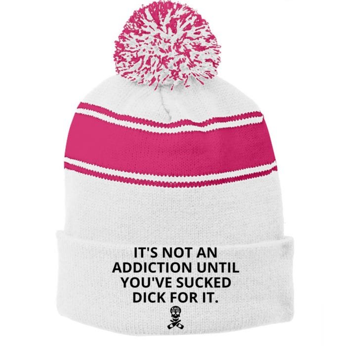 It’s Not An Addiction Until You’ve Sucked Dick For It Shirt (On Front) Front & Back Stripe Pom Pom Beanie