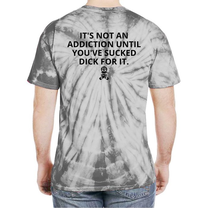 It’s Not An Addiction Until You’ve Sucked Dick For It Shirt (On Front) Front & Back Tie-Dye T-Shirt