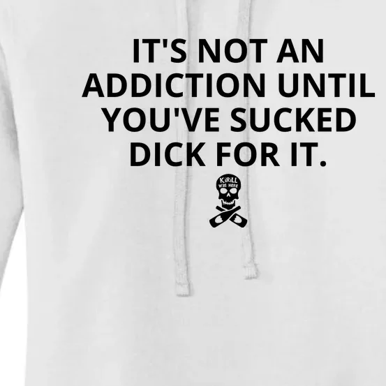 It’s Not An Addiction Until You’ve Sucked Dick For It Shirt (On Front) Front & Back Women's Pullover Hoodie