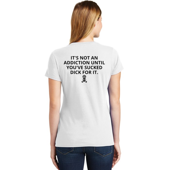 It’s Not An Addiction Until You’ve Sucked Dick For It Shirt (On Front) Front & Back Women's T-Shirt