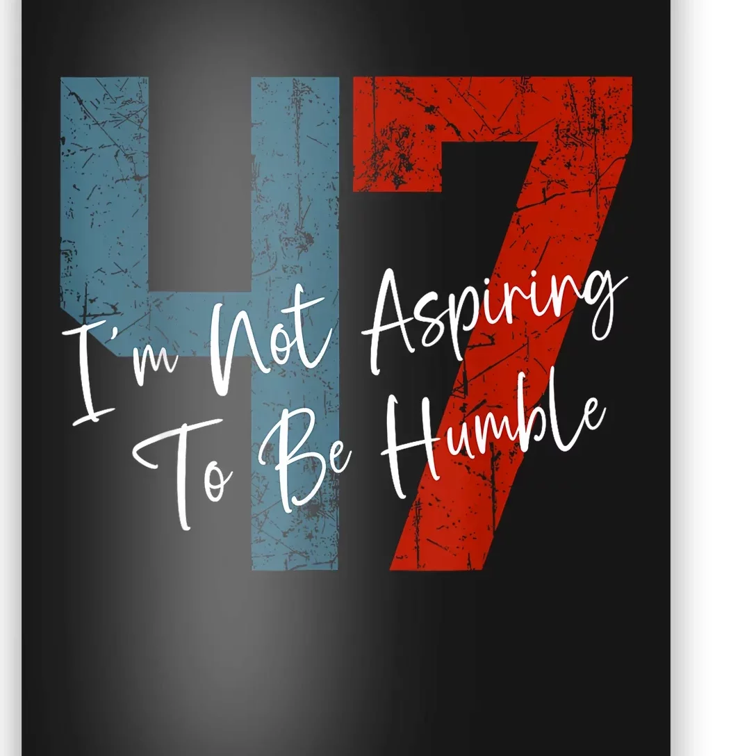 IM Not Aspiring To Be Humble Kamala Harris 47 Poster