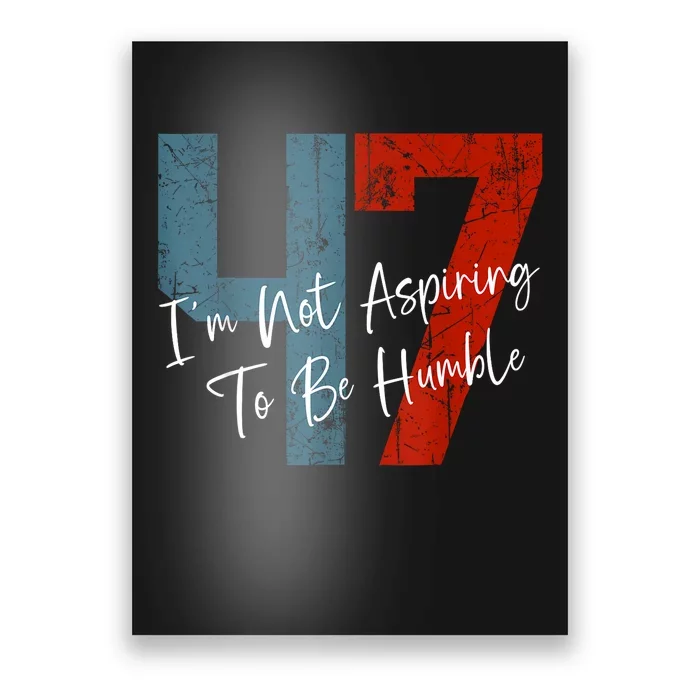 IM Not Aspiring To Be Humble Kamala Harris 47 Poster