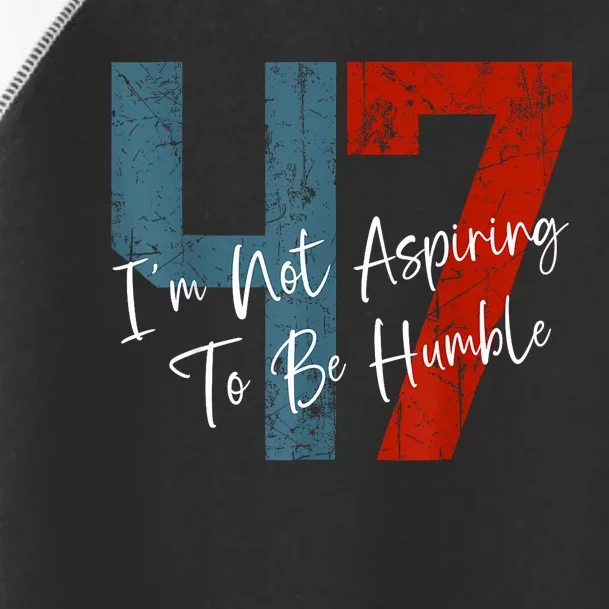 IM Not Aspiring To Be Humble Kamala Harris 47 Toddler Fine Jersey T-Shirt