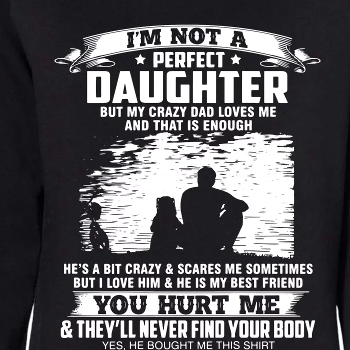 I'm Not A Perfect Daughter But My Crazy Dad Loves Me Womens California Wash Sweatshirt