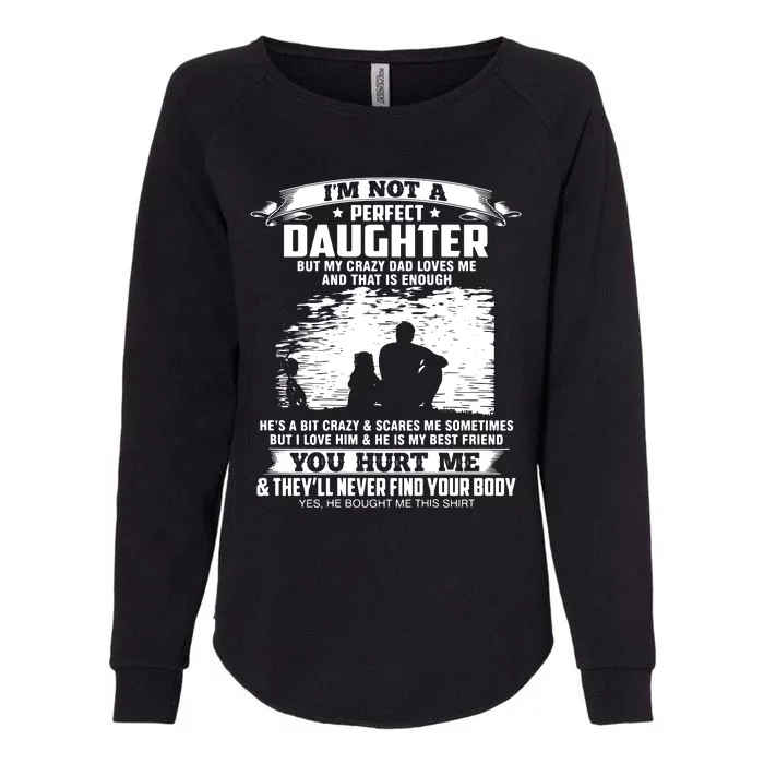 I'm Not A Perfect Daughter But My Crazy Dad Loves Me Womens California Wash Sweatshirt