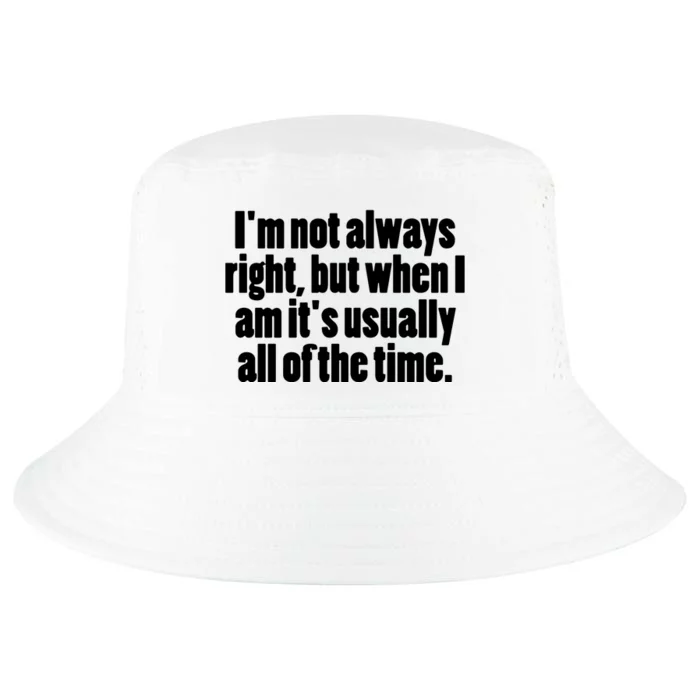 I'm Not Always Right But When I Am Funny Cool Comfort Performance Bucket Hat