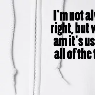 I'm Not Always Right But When I Am Funny Full Zip Hoodie