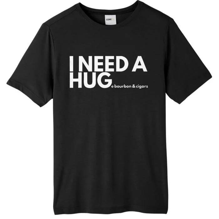 I Need A Hug Huge Bourbon And Cigar ChromaSoft Performance T-Shirt