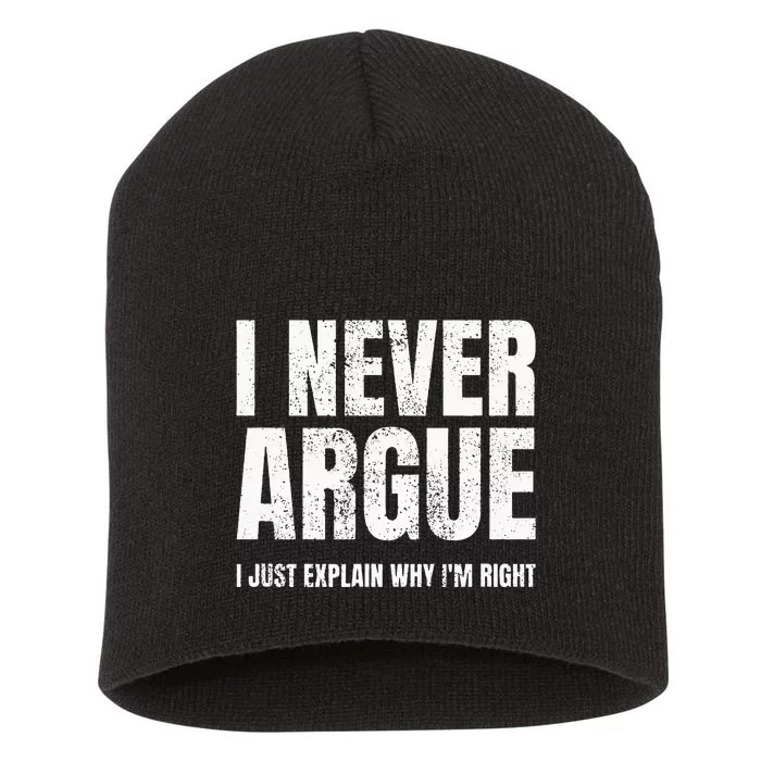 I Never Argue I Just Explain Why Im Right Funny Saying Short Acrylic Beanie