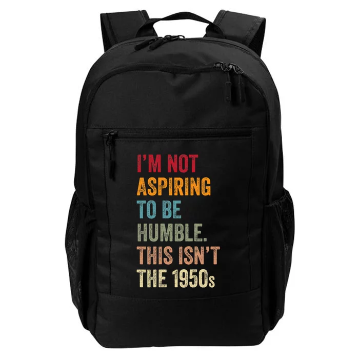 I’M Not Aspiring To Be Humble. This Isn’T The 1950s. Quote Daily Commute Backpack