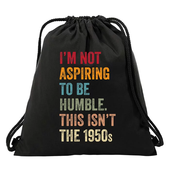 I’M Not Aspiring To Be Humble. This Isn’T The 1950s. Quote Drawstring Bag