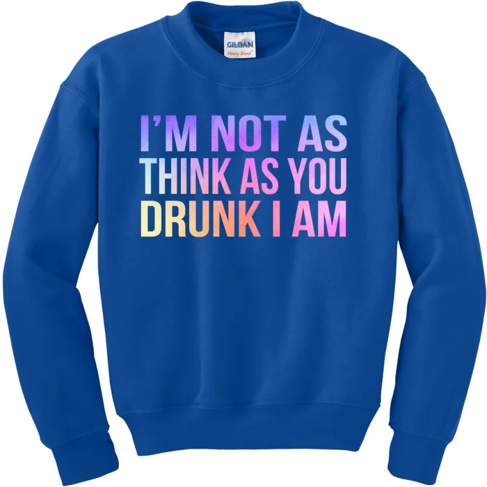 Im Not As Think As You Drunk I Am Funny Er Ing Gift Kids Sweatshirt