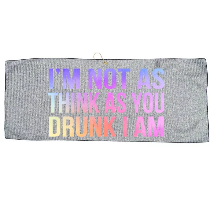 Im Not As Think As You Drunk I Am Funny Er Ing Gift Large Microfiber Waffle Golf Towel