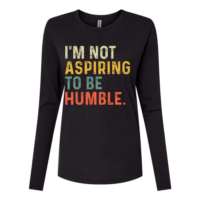 IM Not Aspiring To Be Humble Womens Cotton Relaxed Long Sleeve T-Shirt