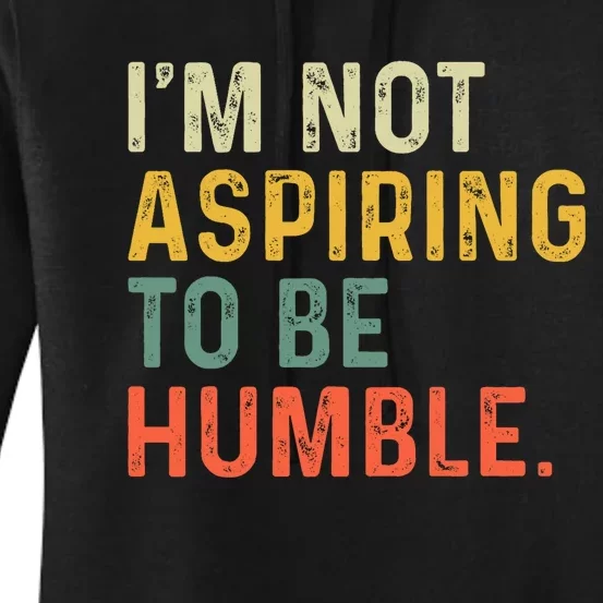 IM Not Aspiring To Be Humble Women's Pullover Hoodie