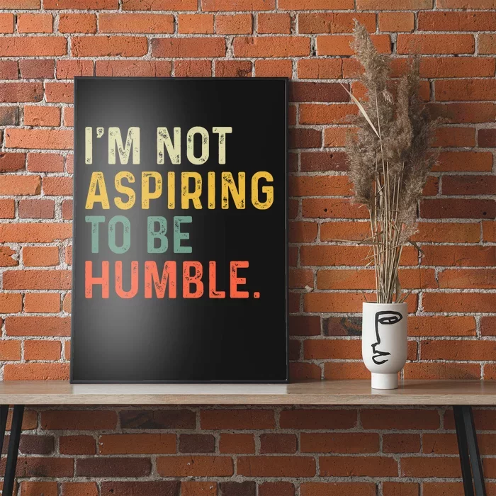 IM Not Aspiring To Be Humble Poster