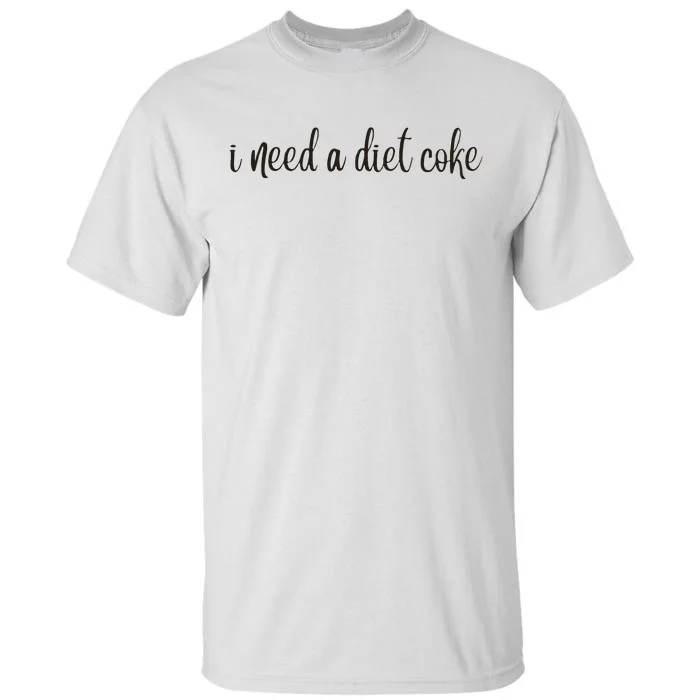 I Need A Diet Co Ke Tall T-Shirt