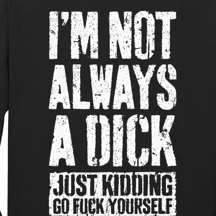 IM Not Always A Dick Long Sleeve Shirt