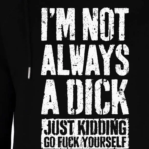 IM Not Always A Dick Womens Funnel Neck Pullover Hood