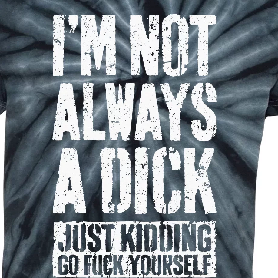 IM Not Always A Dick Kids Tie-Dye T-Shirt