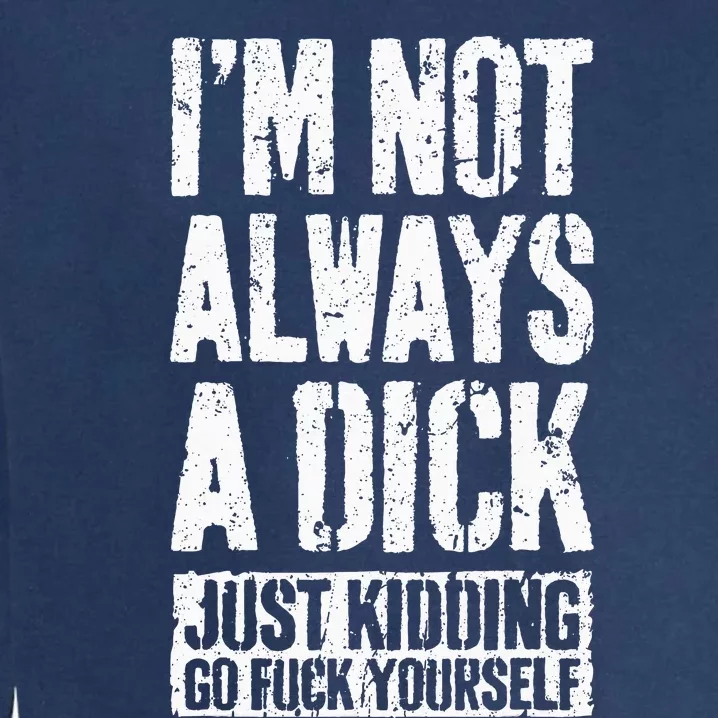 IM Not Always A Dick Garment-Dyed Sweatshirt