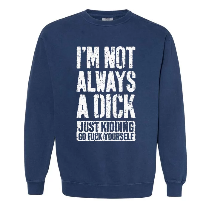 IM Not Always A Dick Garment-Dyed Sweatshirt