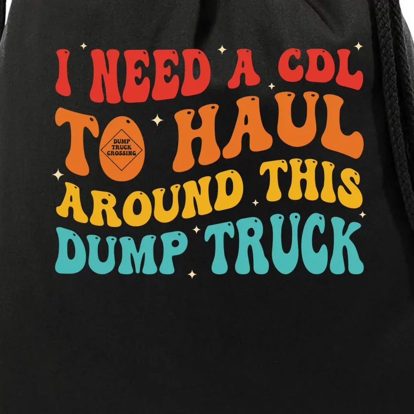 I Need A Cdl To Haul Around This Dump Truck Drawstring Bag