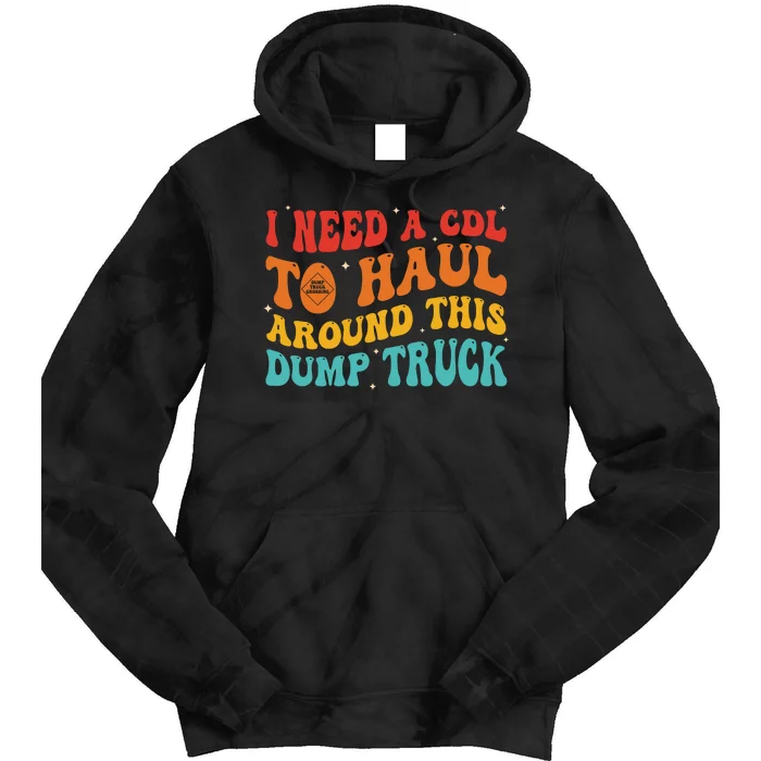 I Need A Cdl To Haul Around This Dump Truck Tie Dye Hoodie