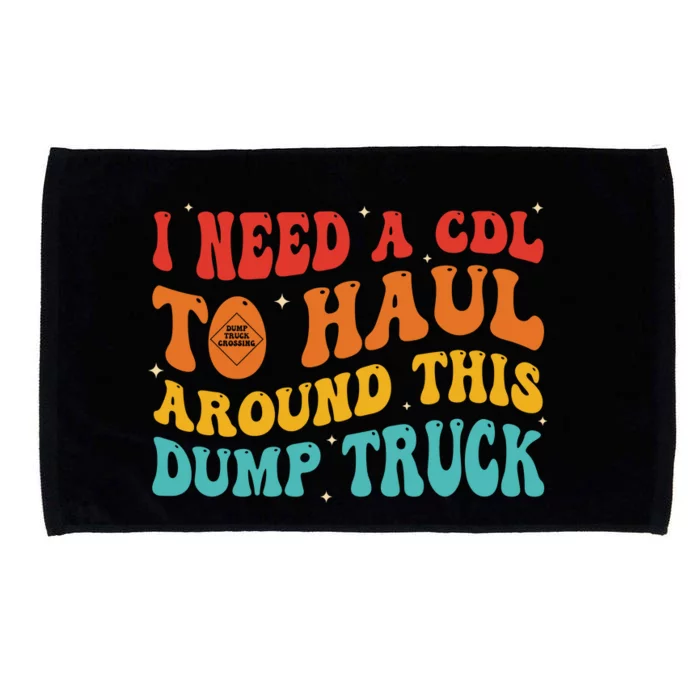 I Need A Cdl To Haul Around This Dump Truck Microfiber Hand Towel