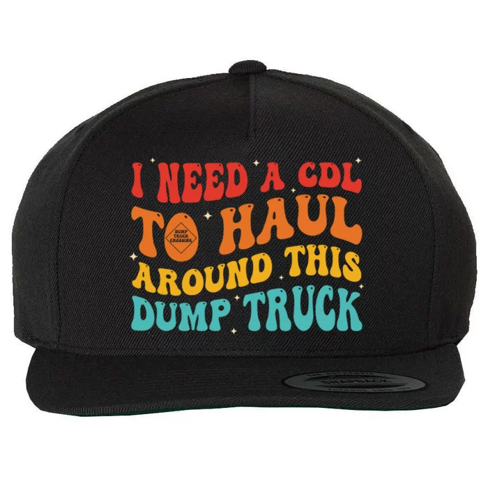 I Need A Cdl To Haul Around This Dump Truck Wool Snapback Cap