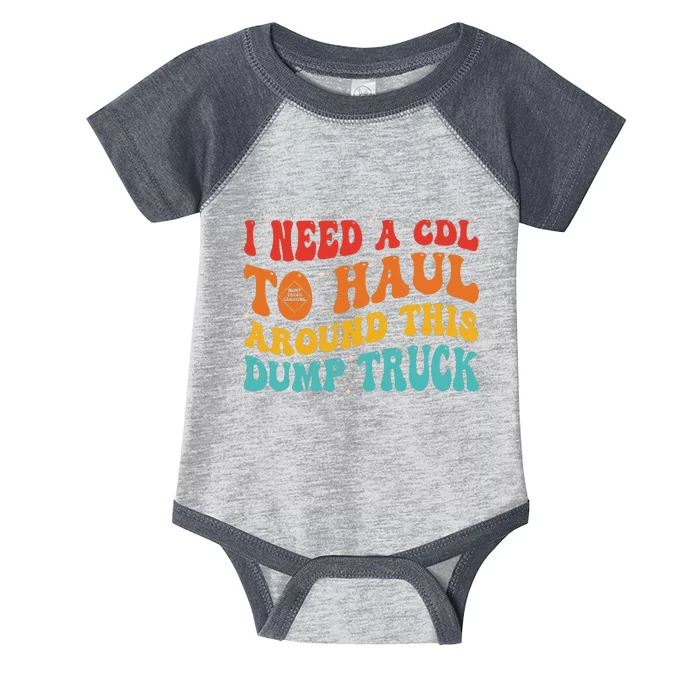 I Need A Cdl To Haul Around This Dump Truck Infant Baby Jersey Bodysuit