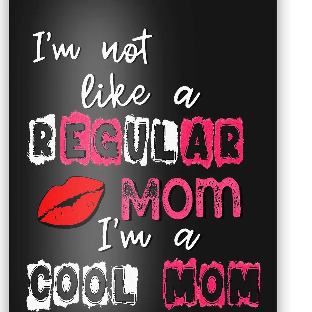 Im Not A Regular Mom Im A Cool Mom Poster