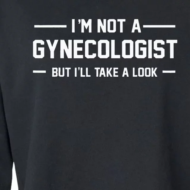 I’m Not A Gynecologist But I’ll Take A Look Cropped Pullover Crew