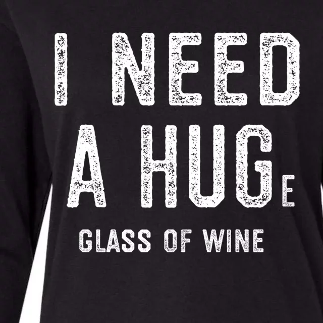 I Need A Huge Glass Of Wine Funny Wine Lover Humor Funny Gift Cute Gift Womens Cotton Relaxed Long Sleeve T-Shirt