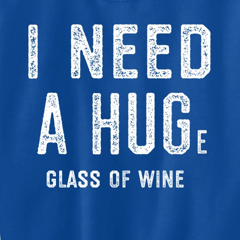 I Need A Huge Glass Of Wine Funny Wine Lover Humor Funny Gift Cute Gift Kids Sweatshirt