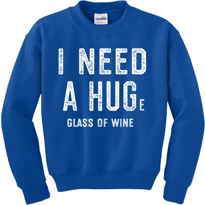 I Need A Huge Glass Of Wine Funny Wine Lover Humor Funny Gift Cute Gift Kids Sweatshirt