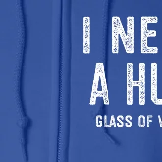 I Need A Huge Glass Of Wine Funny Wine Lover Humor Funny Gift Cute Gift Full Zip Hoodie