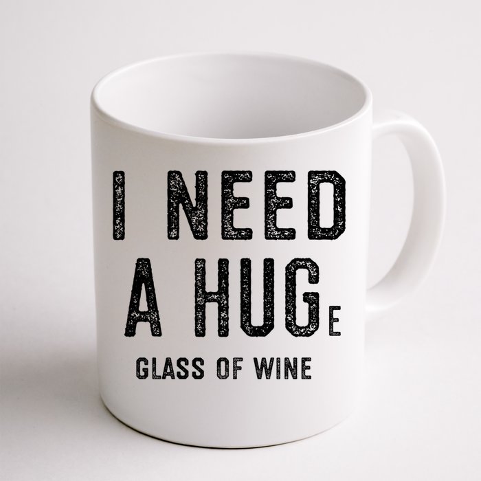 I Need A Huge Glass Of Wine Funny Wine Lover Humor Funny Gift Cute Gift Front & Back Coffee Mug