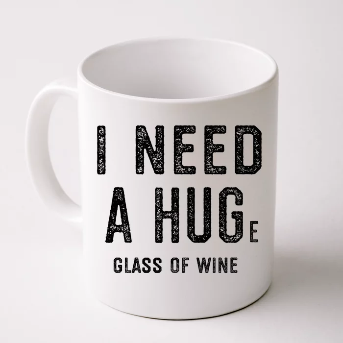 I Need A Huge Glass Of Wine Funny Wine Lover Humor Funny Gift Cute Gift Front & Back Coffee Mug