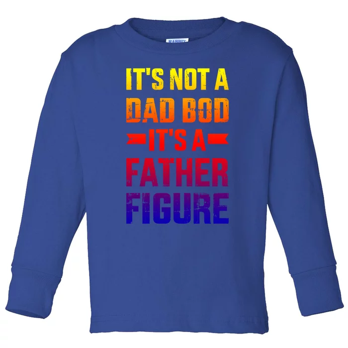 It's Not A Dad Bod It's A Father For Father's Day Gift Toddler Long Sleeve Shirt