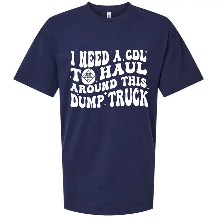 I Need A Cdl To Haul Around This Dump Truck Sueded Cloud Jersey T-Shirt