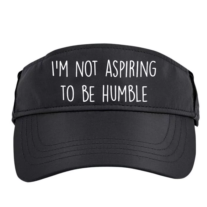 IM Not Aspiring To Be Humble Great Message Adult Drive Performance Visor