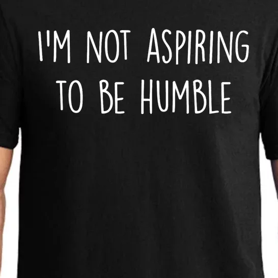 IM Not Aspiring To Be Humble Great Message Pajama Set