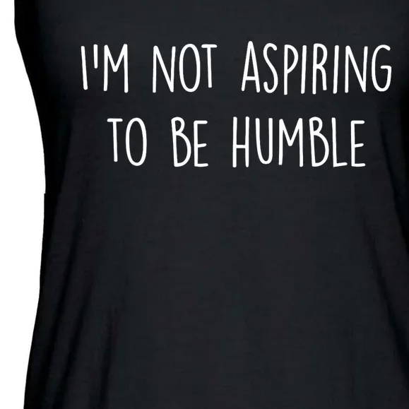 IM Not Aspiring To Be Humble Great Message Ladies Essential Flowy Tank