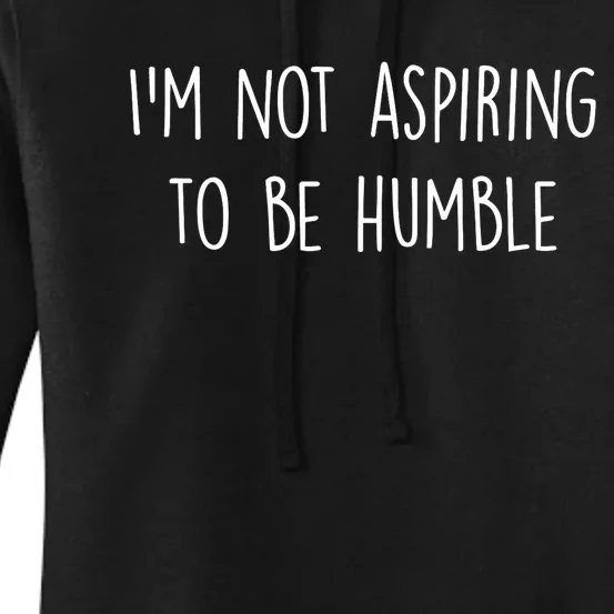 IM Not Aspiring To Be Humble Great Message Women's Pullover Hoodie