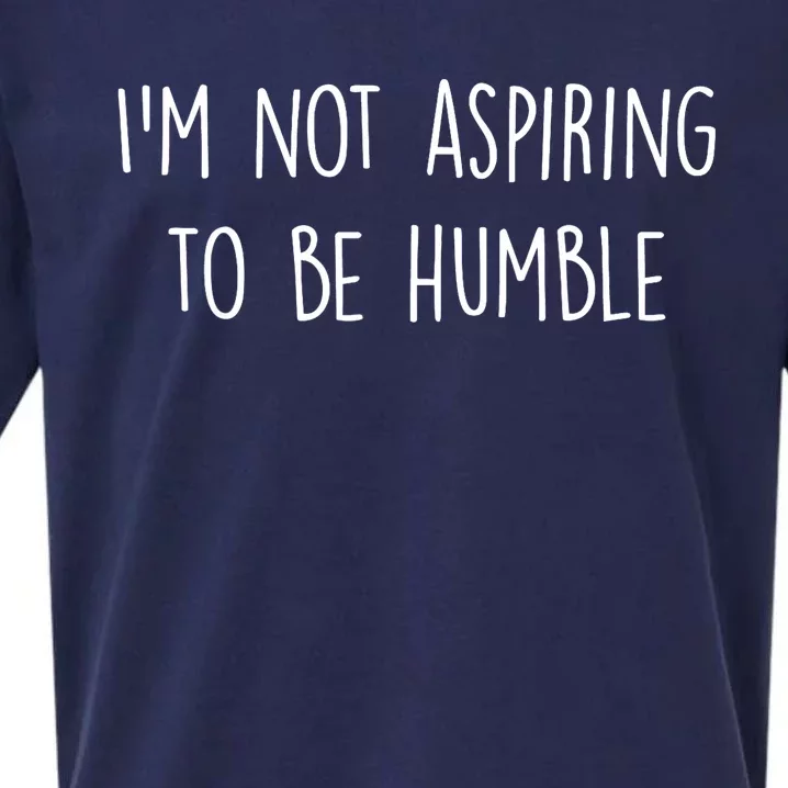 IM Not Aspiring To Be Humble Great Message Sueded Cloud Jersey T-Shirt