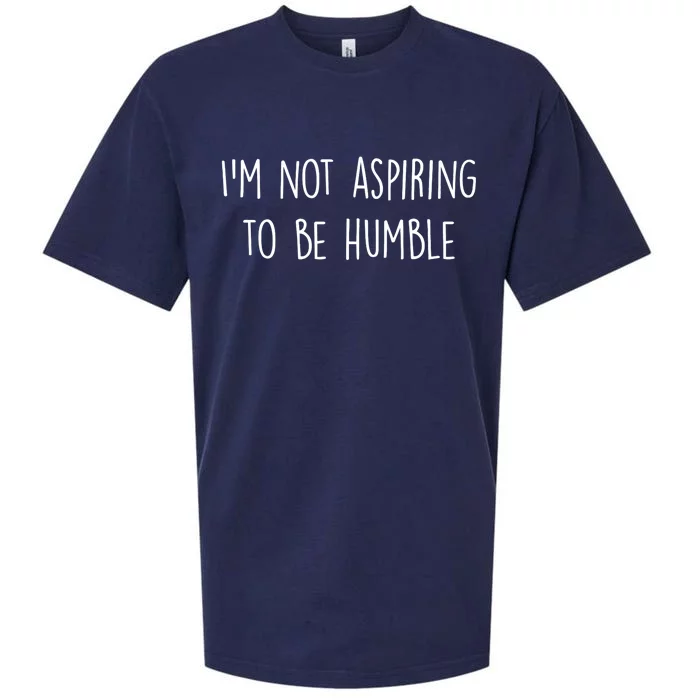 IM Not Aspiring To Be Humble Great Message Sueded Cloud Jersey T-Shirt