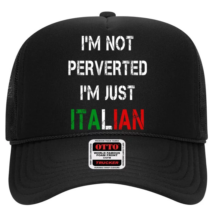 I'm Not A Perverted I'm Just Italian High Crown Mesh Trucker Hat