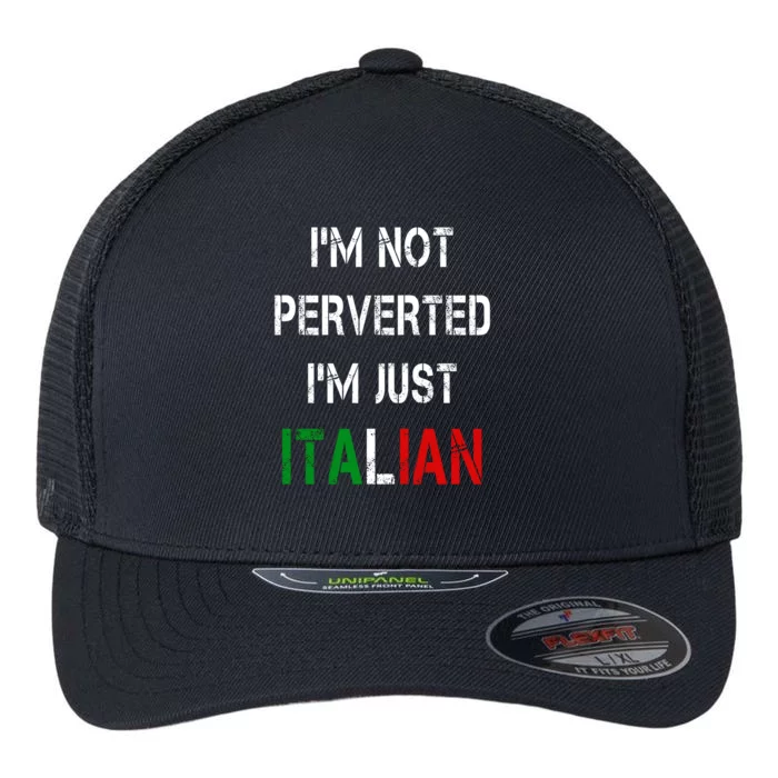 I'm Not A Perverted I'm Just Italian Flexfit Unipanel Trucker Cap