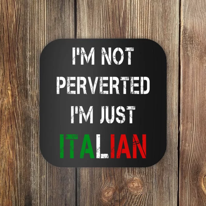 I'm Not A Perverted I'm Just Italian Coaster